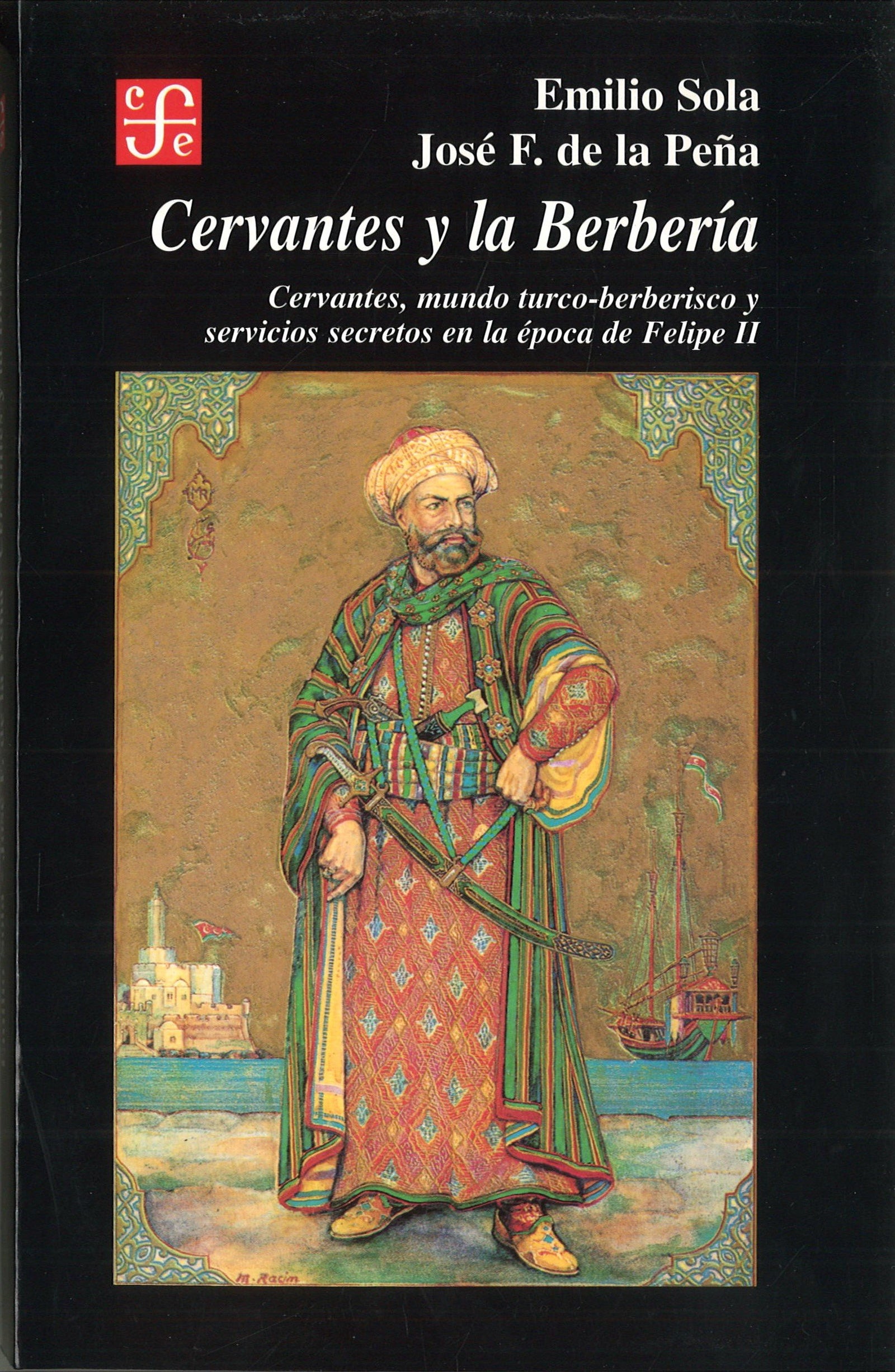 CERVANTES Y LA BERBERÍA: (Cervantes, Mundo Turco-Berberisco y Servicios Secretos En La 'Poca de Felipe II) (Historia (fce))