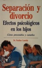 Separacion y divorcio. efectos psicologicos en los hijos. como preveni