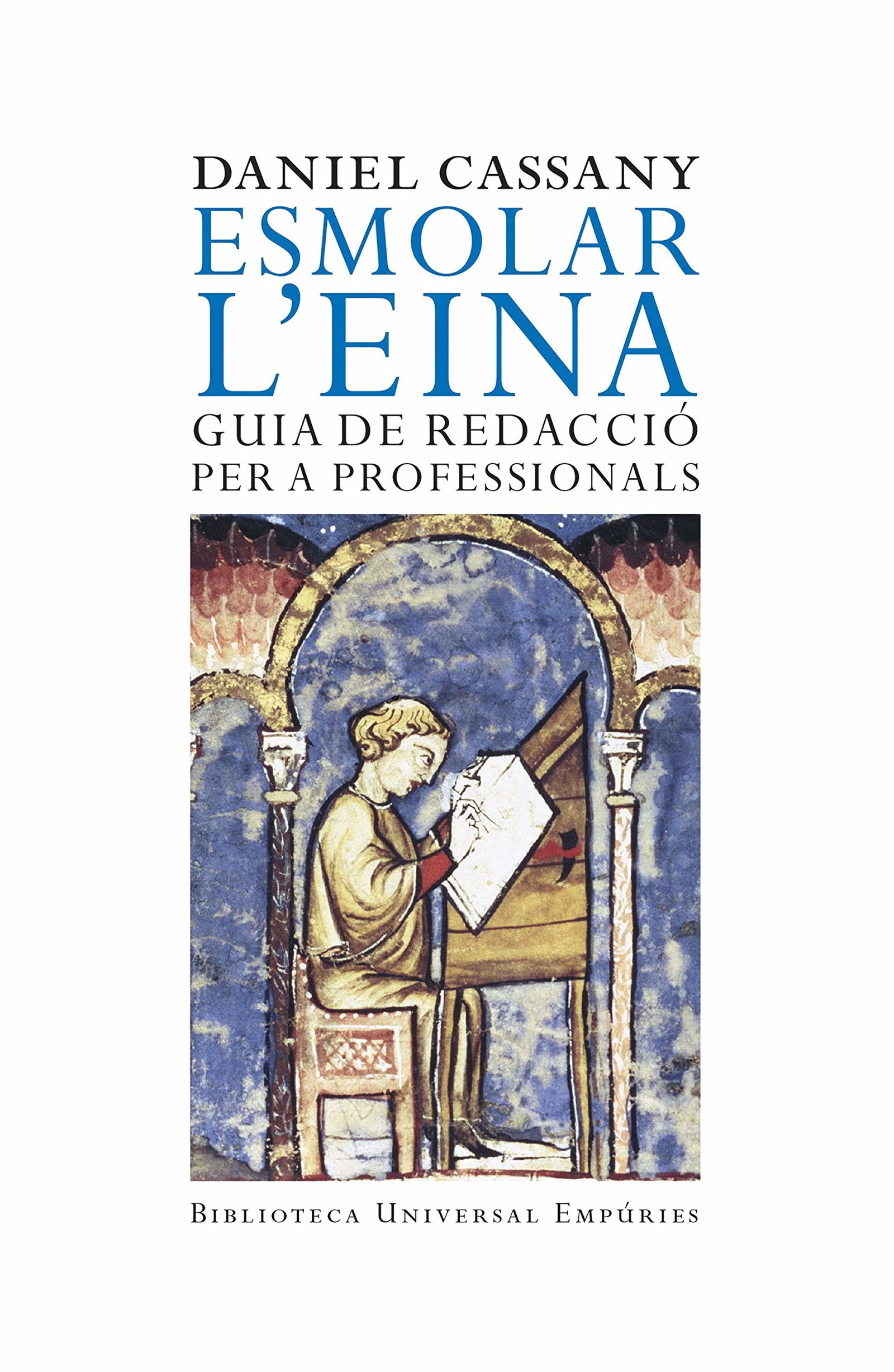 Esmolar l'eina: Guia de redacció per a professionals (BIBLIOTECA UNIVERSAL EMPURIES)