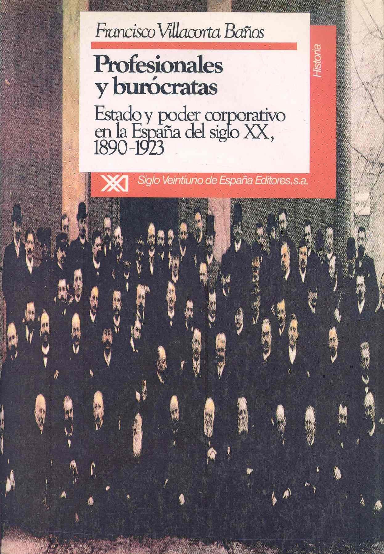 Profesionales y burócratas: Estado y poder corporativo en la España del siglo XX, 1890-1923 (Historia)