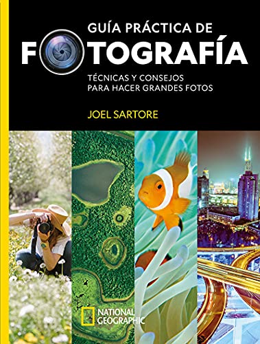 Guía práctica de fotografía (Grandes obras ilustradas, National Geographic)