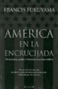 AMERICA EN LA ENCRUCIJADA: DEMOCRACIA, PODER Y HERENCIA NEOCONSERVADORA: 00000 (CRONICA ACTUAL)