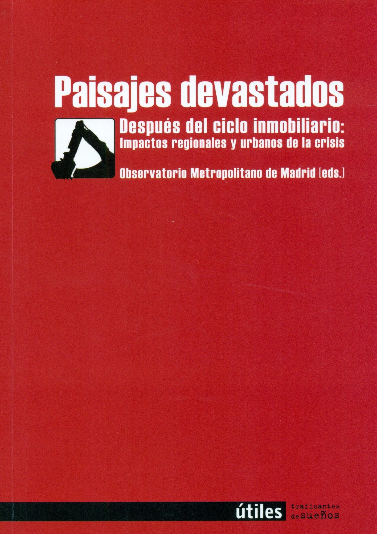 Paisajes Devastados. Después Del Ciclo Inmobiliario: Impactos Regionales Y Urbanos De La Crisis (SIN COLECCION)