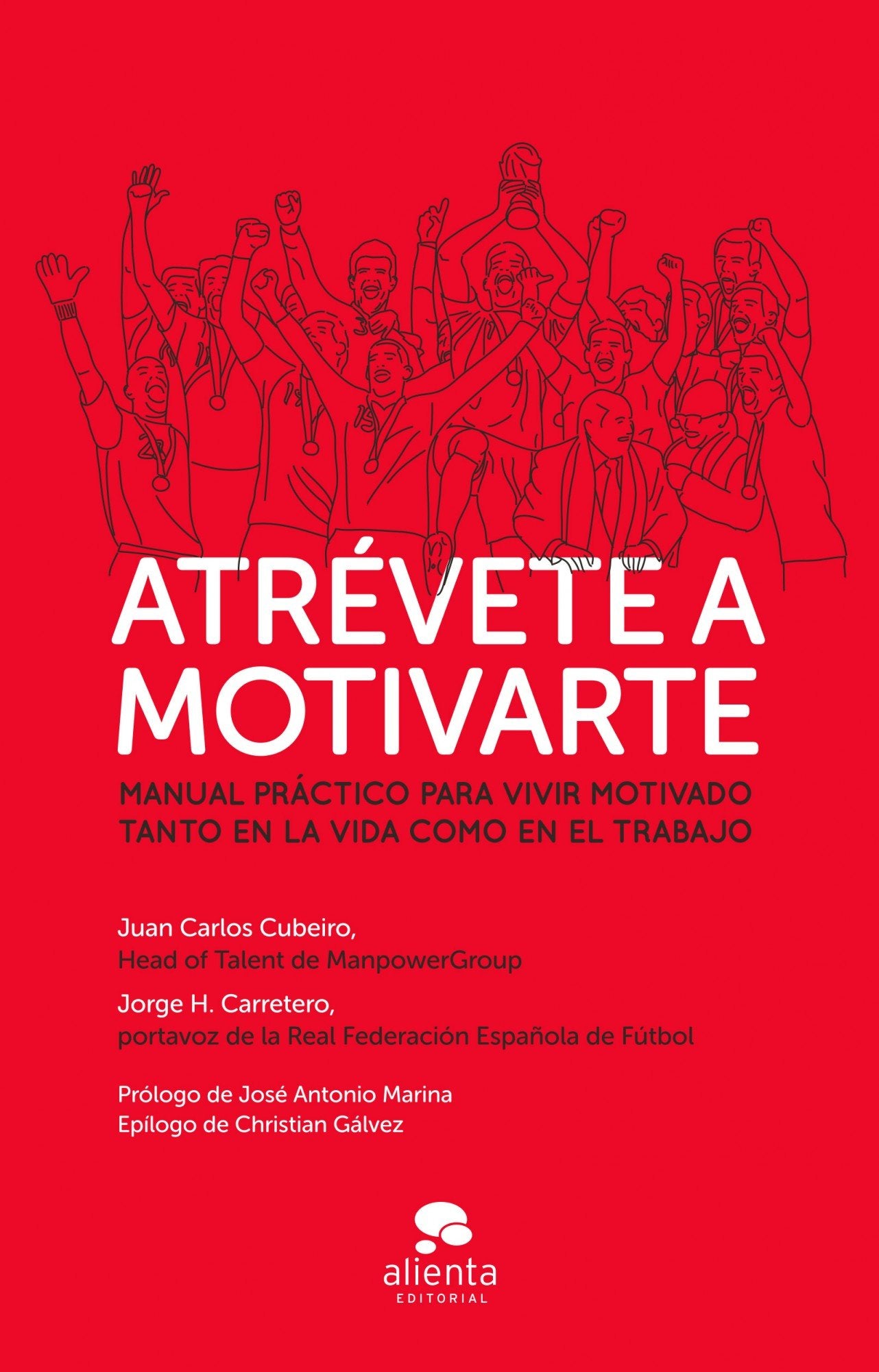 Atrévete a motivarte: Manual práctico para vivir motivado tanto en la vida como en el trabajo (Alienta)
