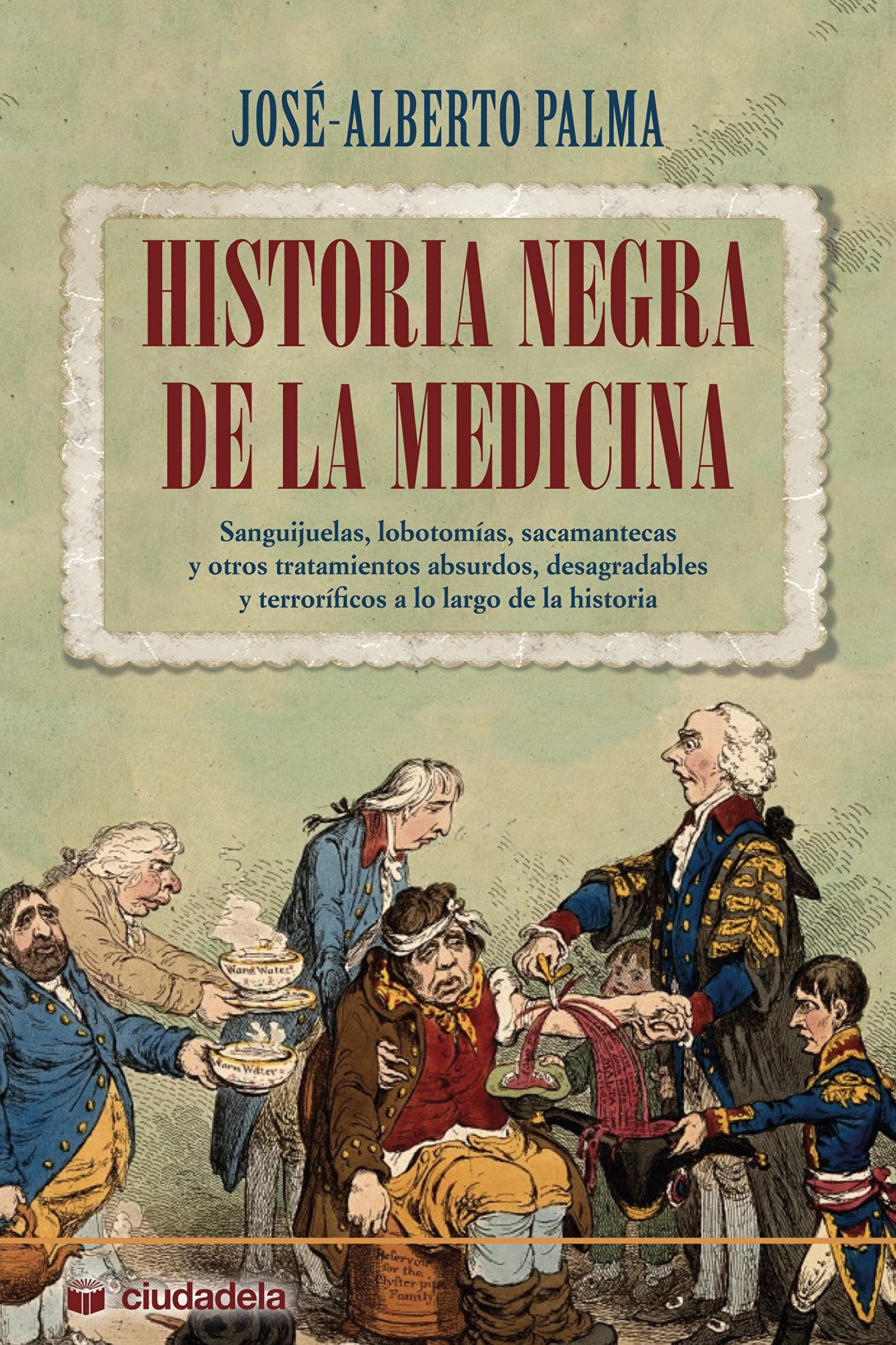 Historia negra de la medicina: Sanguijuelas, lobotomías, sacamantecas y otros tratamientos absurdos, desagradables y terroríficos a lo largo de la historia (SIN COLECCION)
