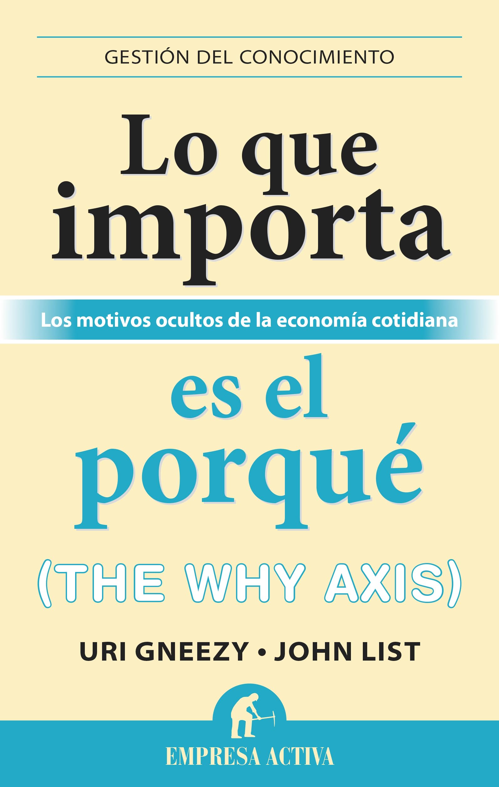 Lo que importa es el porqué: Los motivos económicos ocultos de nuestras acciones (Gestión del conocimiento)