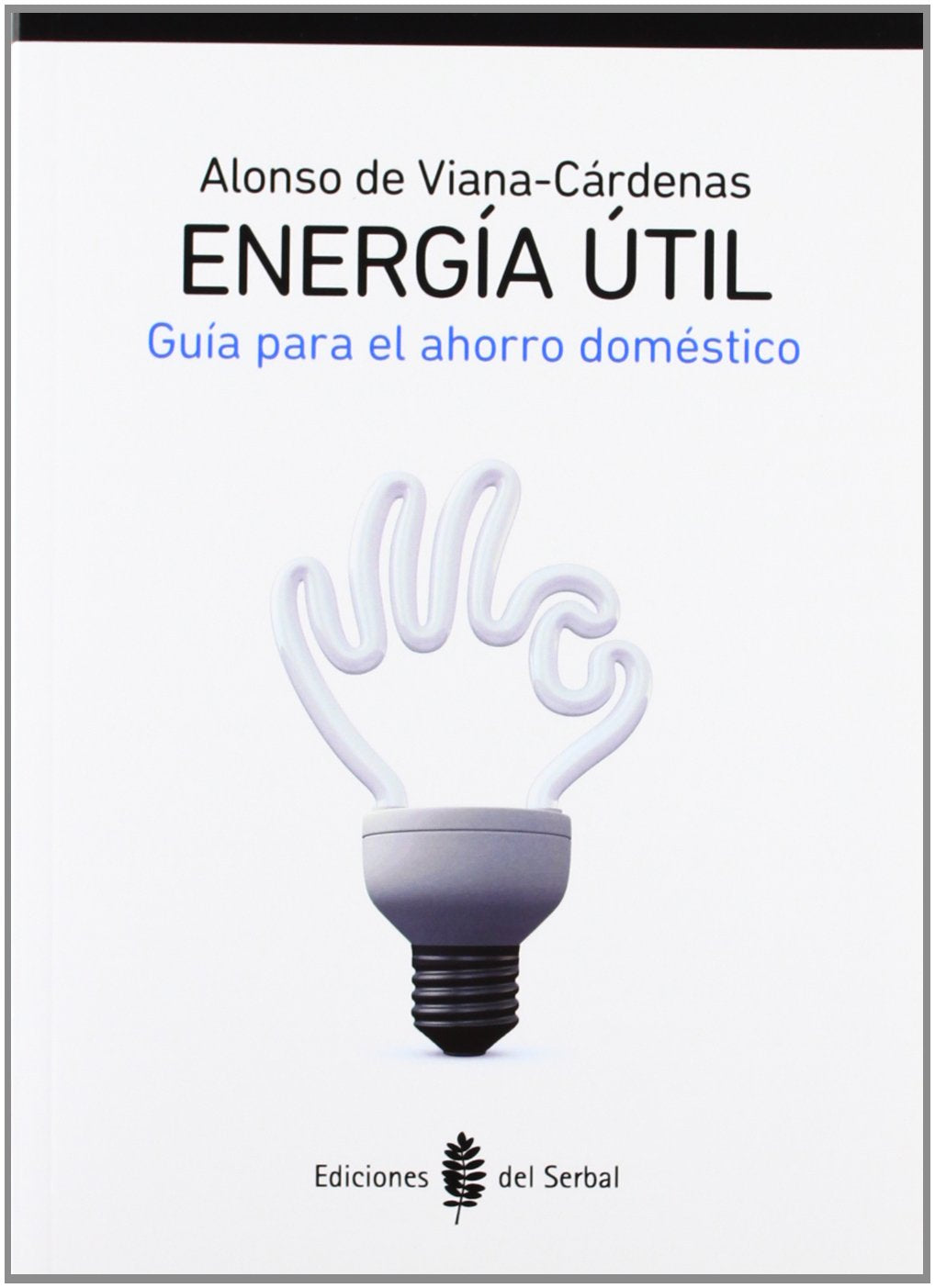 Energía útil: Guía para el ahorro doméstico (El Arte de Vivir)