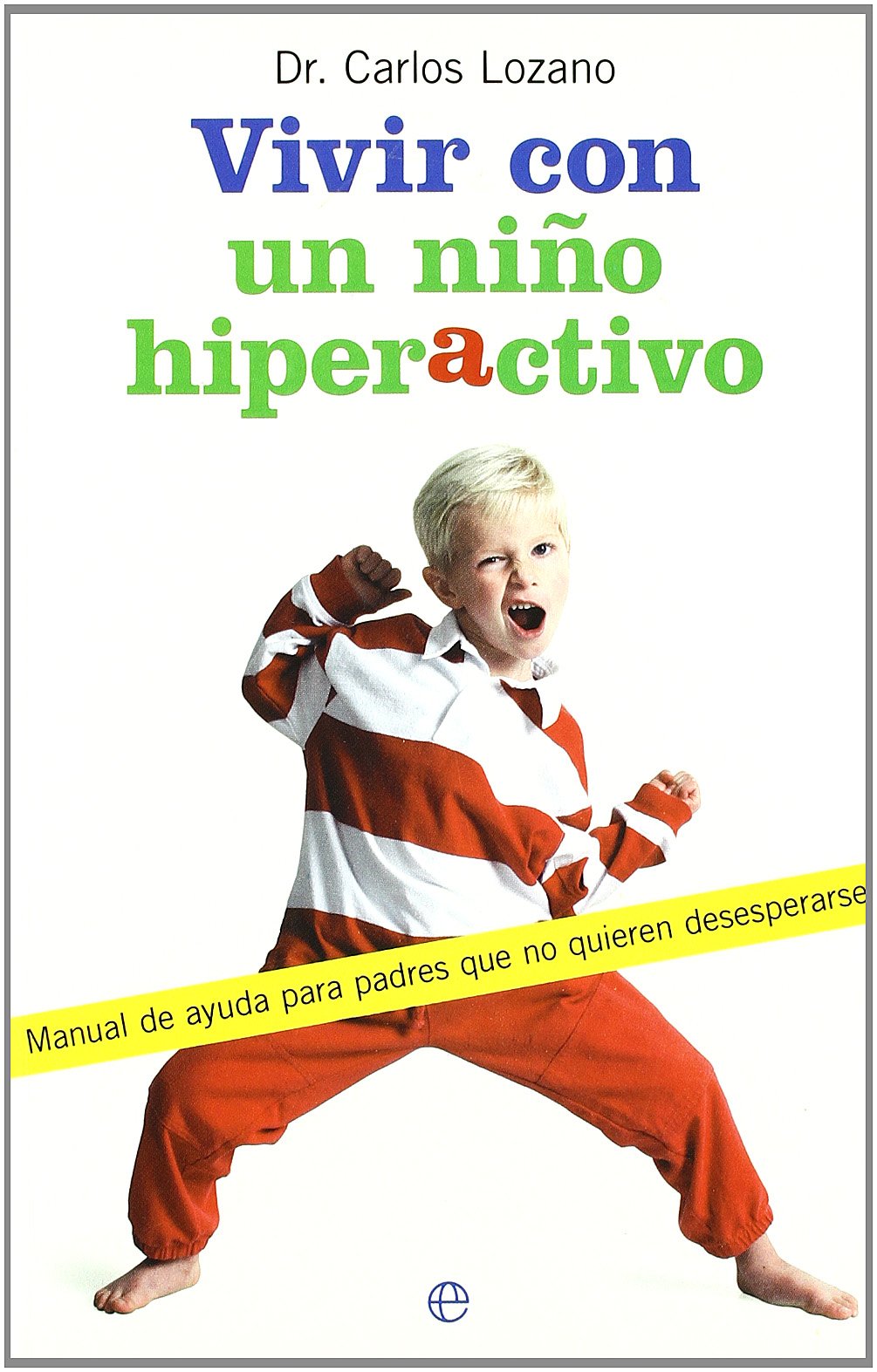 Vivir con un niño hiperactivo : manual de ayuda para padres que no quieren desesperarse