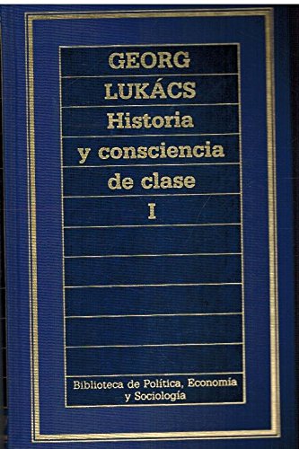 HISTORIA Y CONSCIENCIA DE CLASE. Vol. I