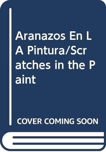 Aranazos En LA Pintura/Scratches in the Paint