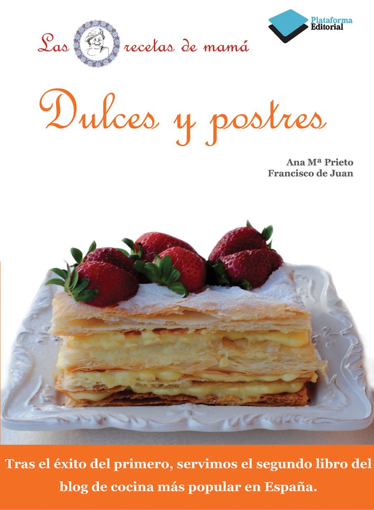 Dulces y postres: Las recetas de mamá (Plataforma Editorial)