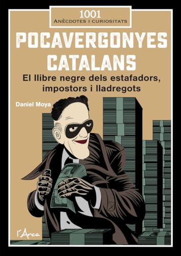 Pocavergonyes catalans: El llibre negre dels estafadors, impostors i lladregots (L'ARCA - 1001 CURIOSITATS)