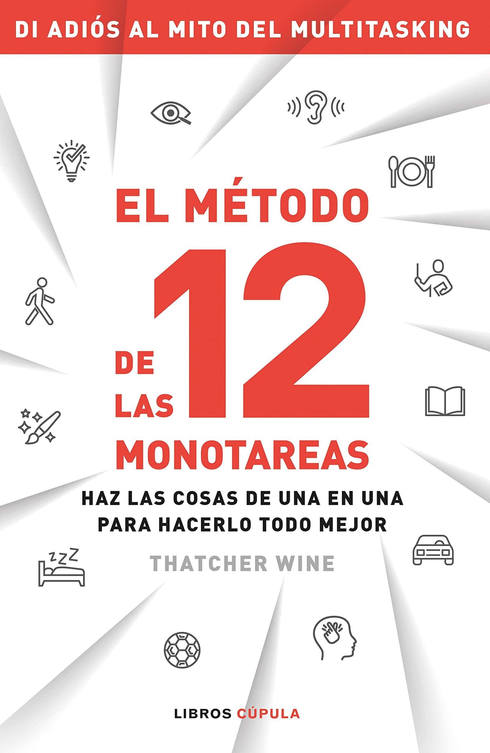 El método de las 12 monotareas: Haz las cosas de una en una para hacerlo todo mejor (Salud y bienestar)