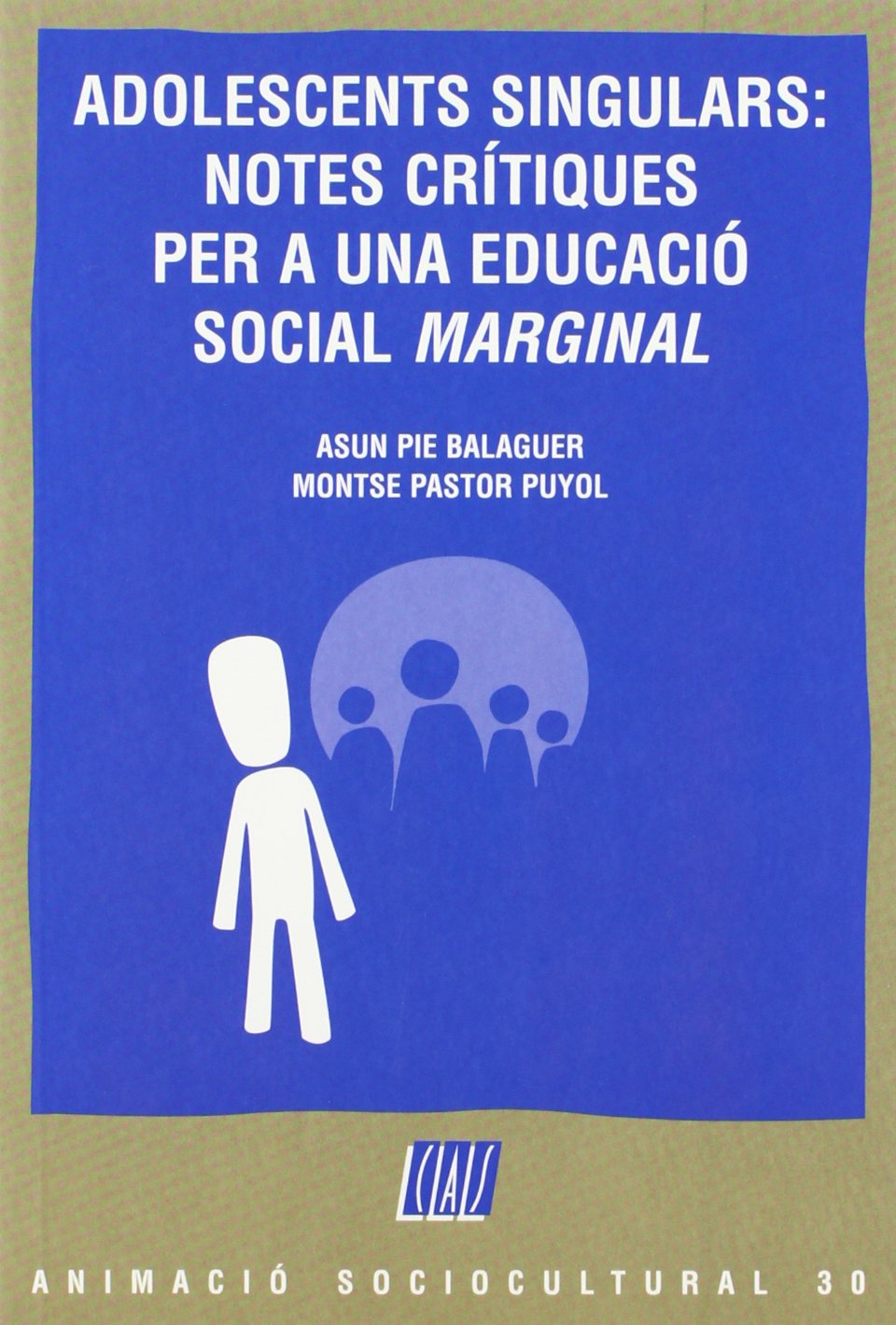 Adolescents singulars: notes crítiques per a una educació social «marginal»: 30 (Animació Sociocultural)