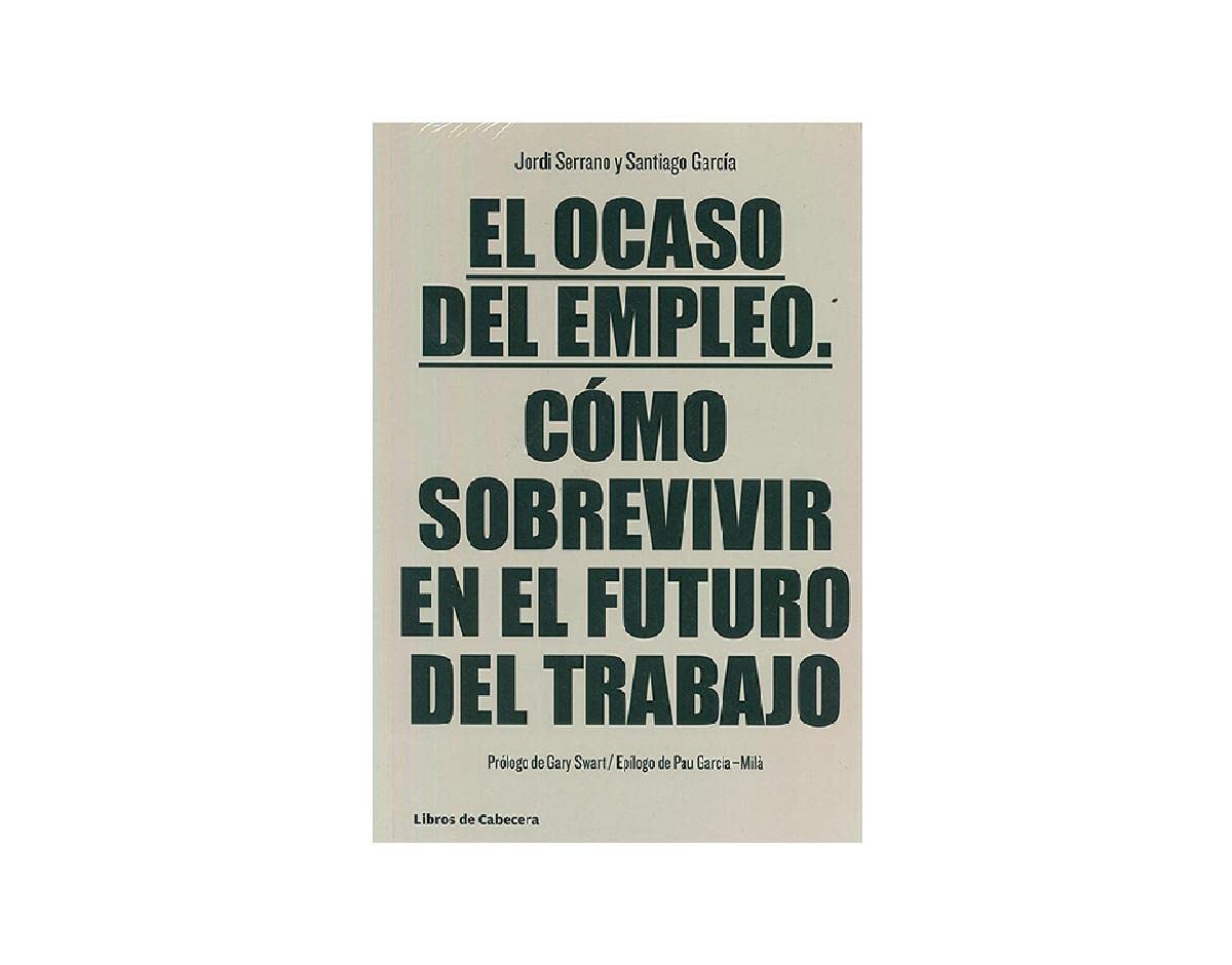 El Ocaso Del Empleo - 2ª Edición: Cómo sobrevivir en el futuro del trabajo (Temáticos)