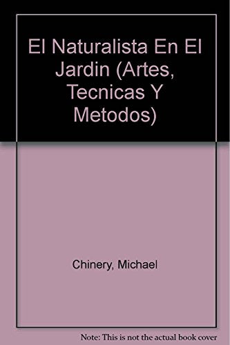 Naturalista en el jardín, el (Artes, Tecnicas Y Metodos)