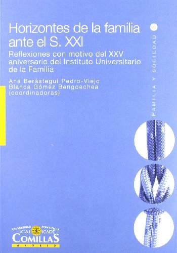 Horizontes de la familia ante el S. XXI: Reflexiones con motivo del XXV aniversario del Instituto Universitario de la Familia: 6 (Familia y Sociedad)