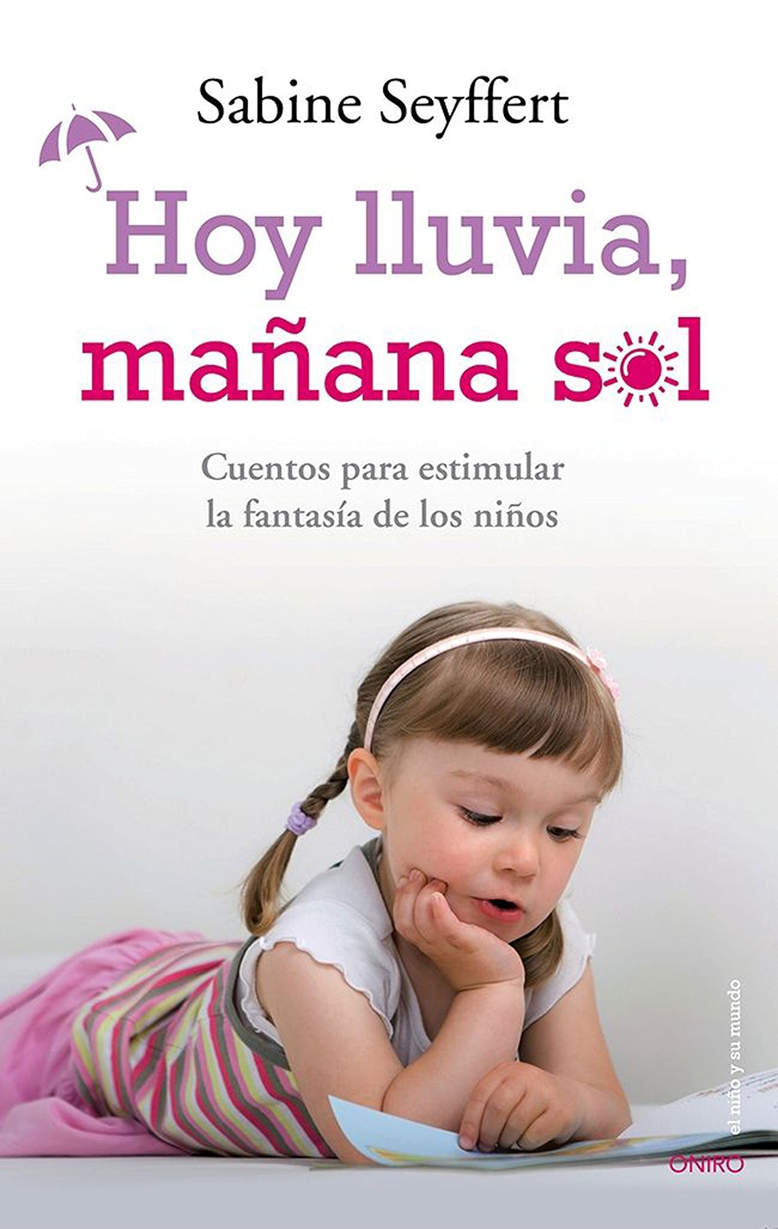 Hoy lluvia, mañana sol: Cuentos para estimular la fantasía de los niños (El Niño y su Mundo)