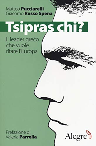 Tsipras chi? Il leader greco che vuole rifare l'Europa (Tempi moderni)