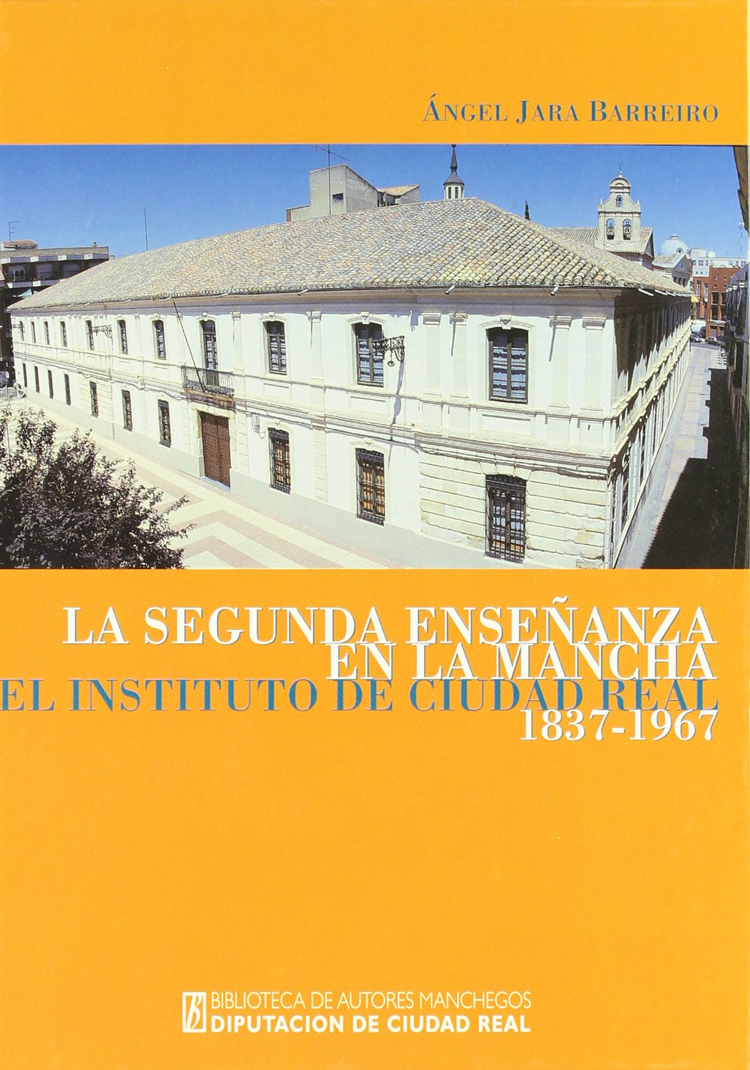La segunda enseñanza en la Mancha.el instituto de ciudad real 1837-1967