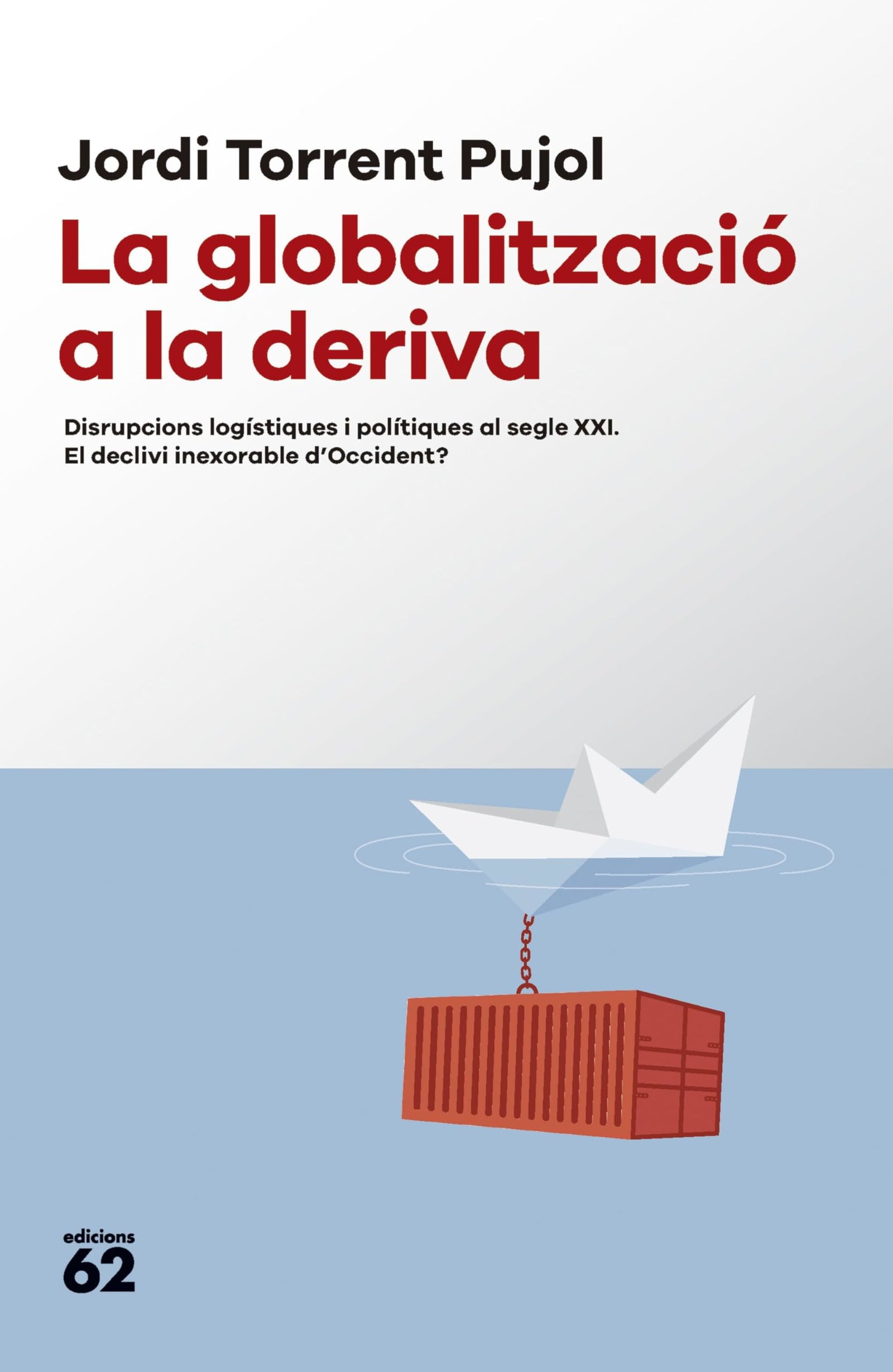 La globalització a la deriva: Disrupcions logístiques i polítiques al segle XXI. El declivi inexorable d'Occident? (Llibres a l'Abast)