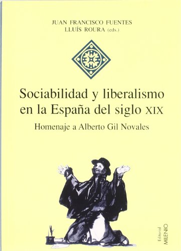 Sociabilidad y liberalismo en la España del siglo XIX: Homenaje a Alberto Gil Novales (Hispania)