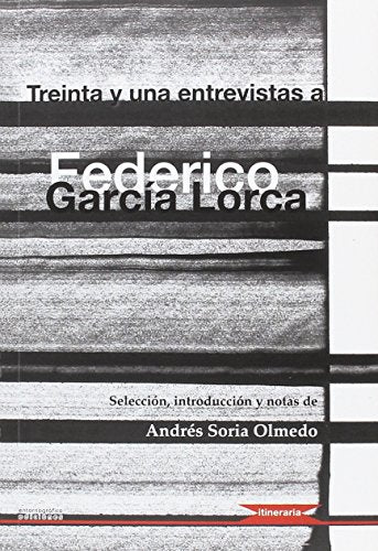 Treinta y una entrevistas a Federico García Lorca (Itineraria)