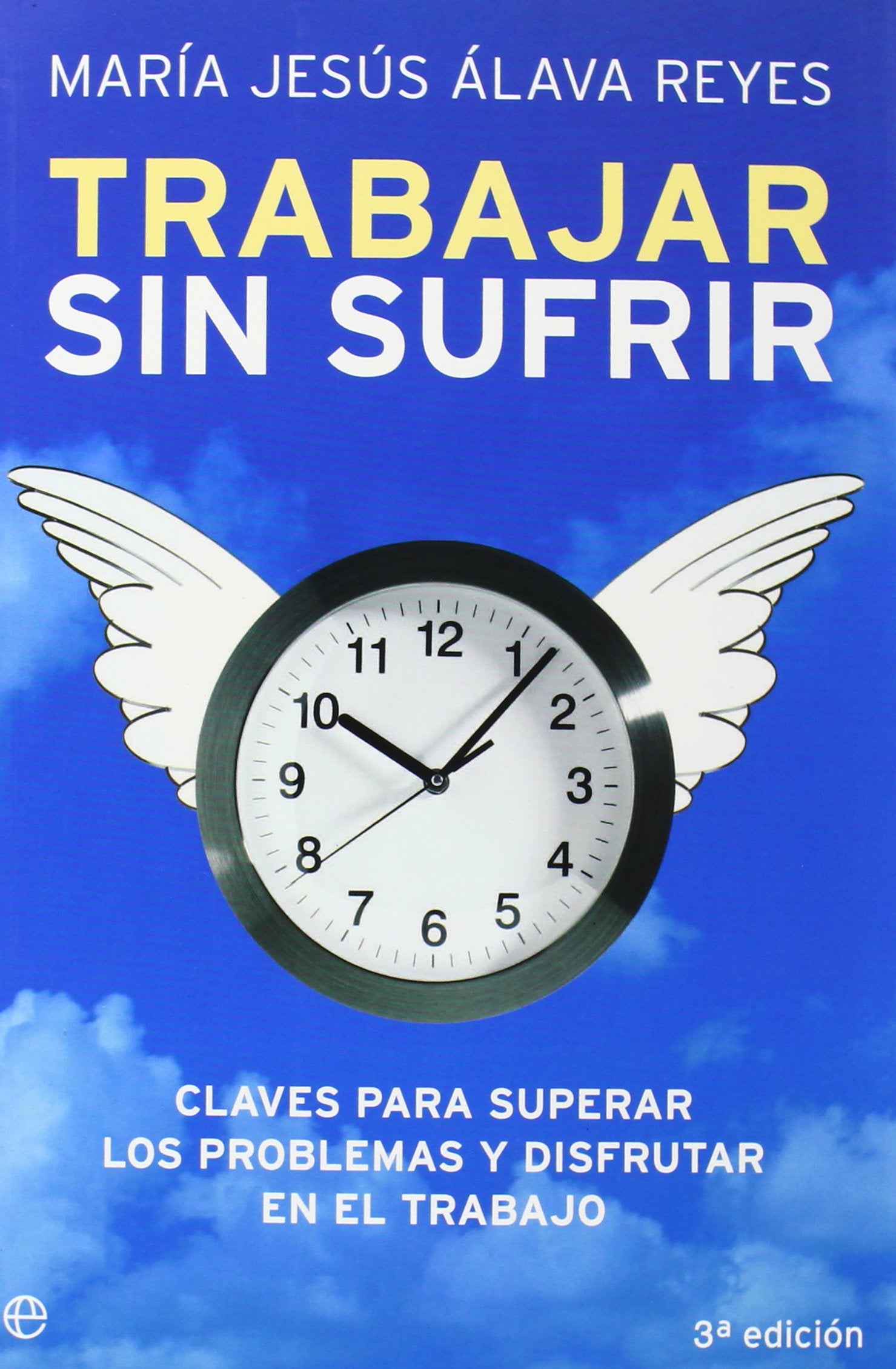 Trabajar sin sufrir: claves para superar los problemas y disfrutar en el trabajo (Psicología y salud)
