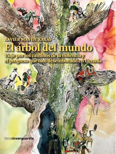 El Árbol Del Mundo: Viaje por los caminos de la violencia y el progreso que han desembocado en Ucrania (LIBROS DE VANGUARDIA)