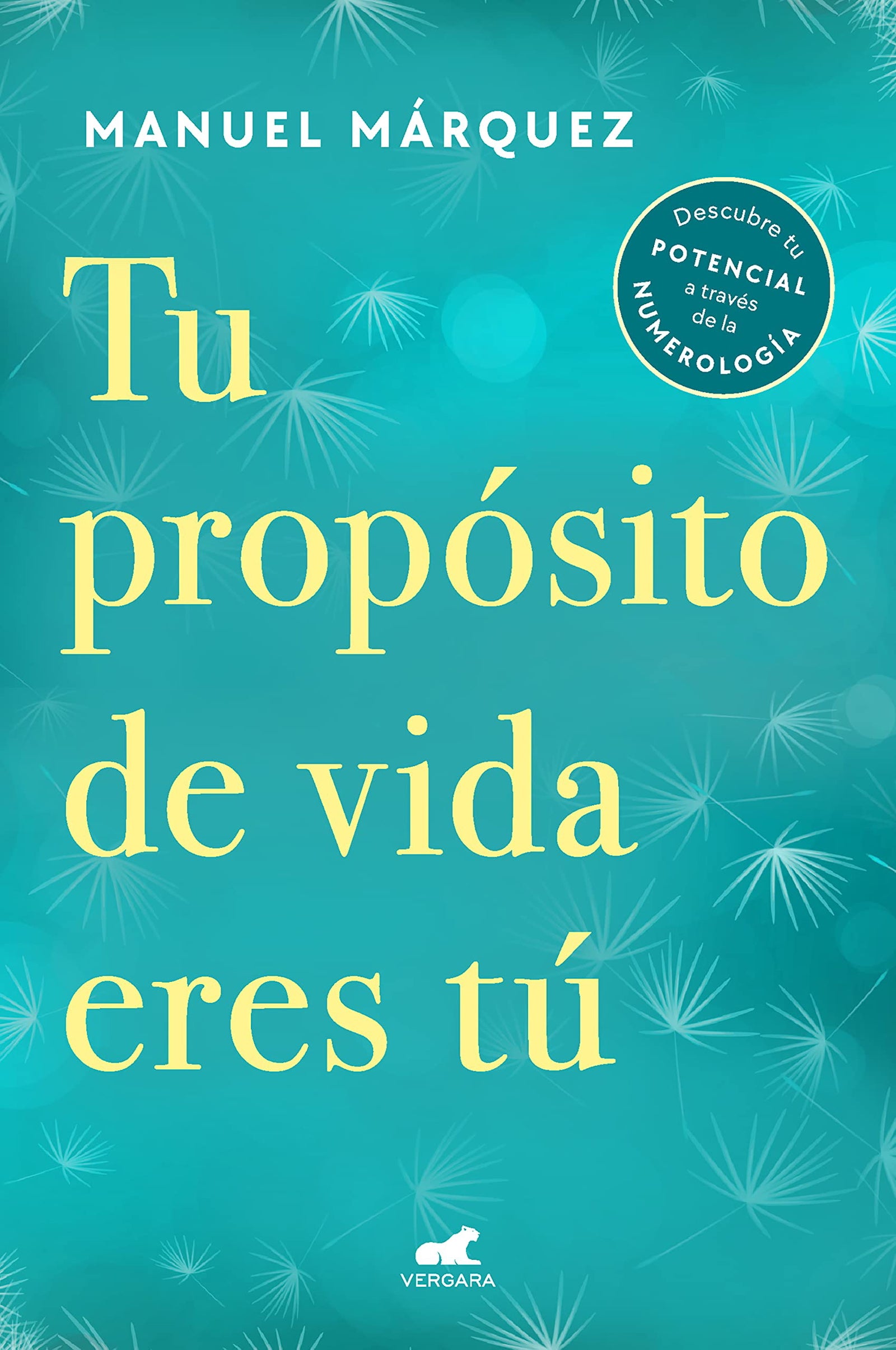 Tu propósito de vida eres tú: Descubre tu potencial a través de la numerología (Vergara)