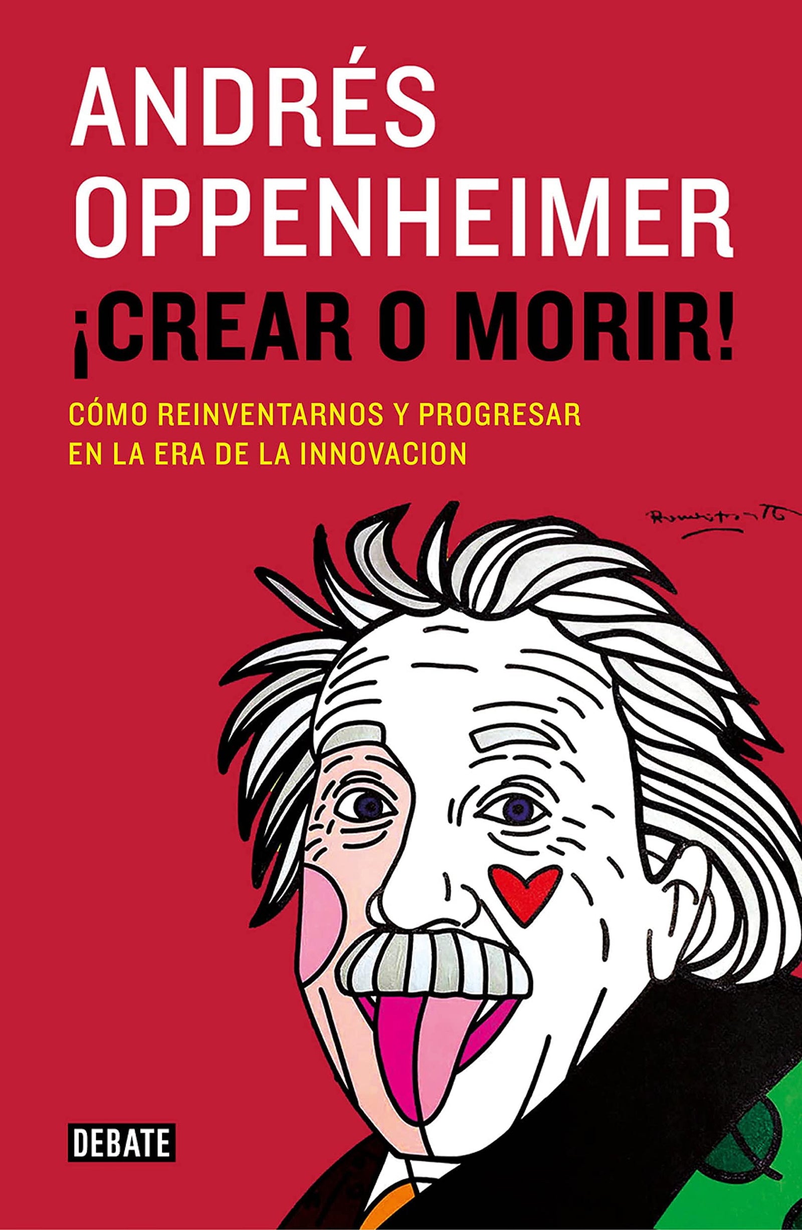 ¡Crear o morir!: Cómo reinventarnos y progresar en la era de la innovación (Ensayo y Pensamiento)