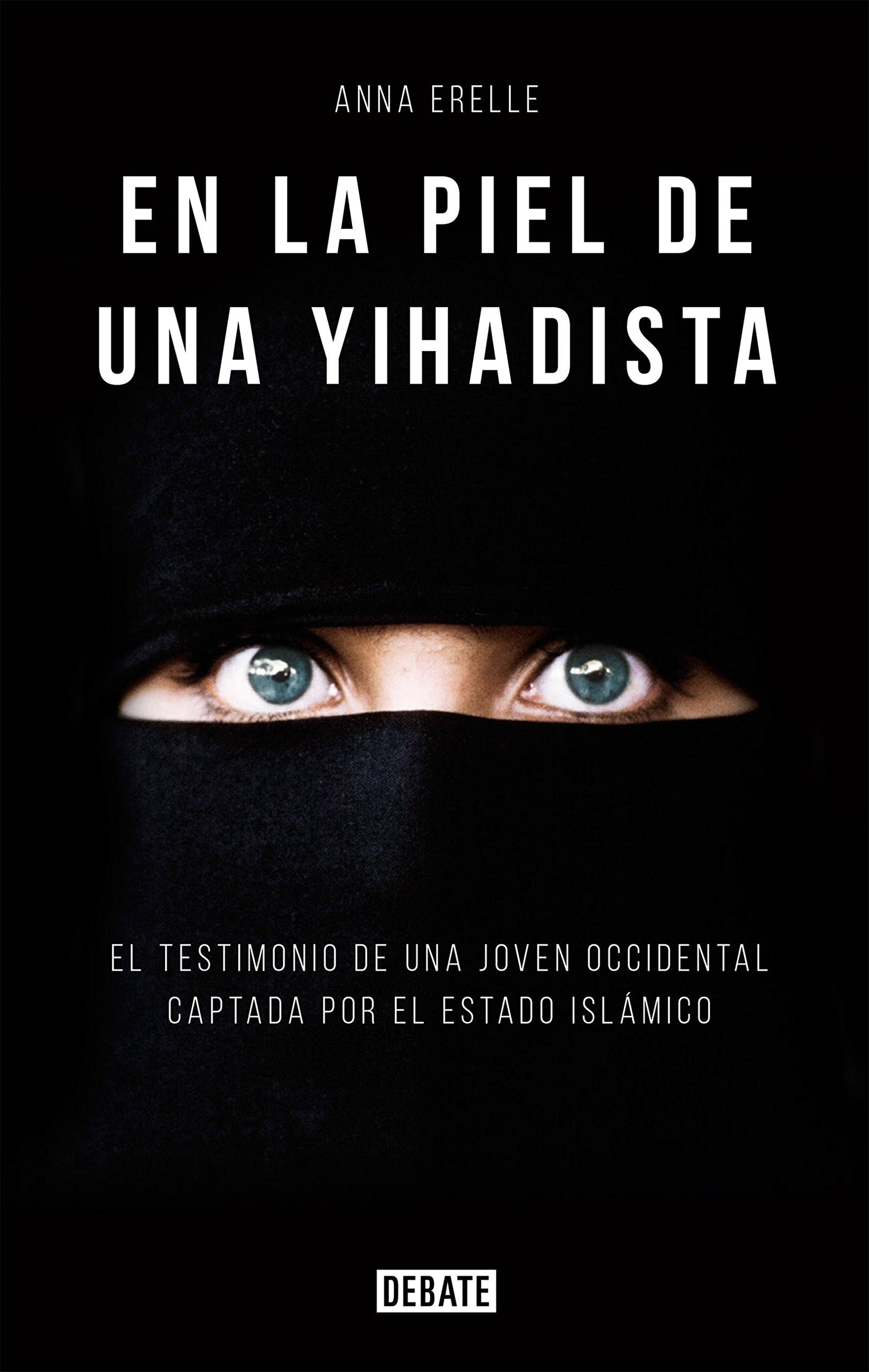 En la piel de una Yihadista: El testimonio de una joven occidental captada por el Estado Islámico (Sociedad)