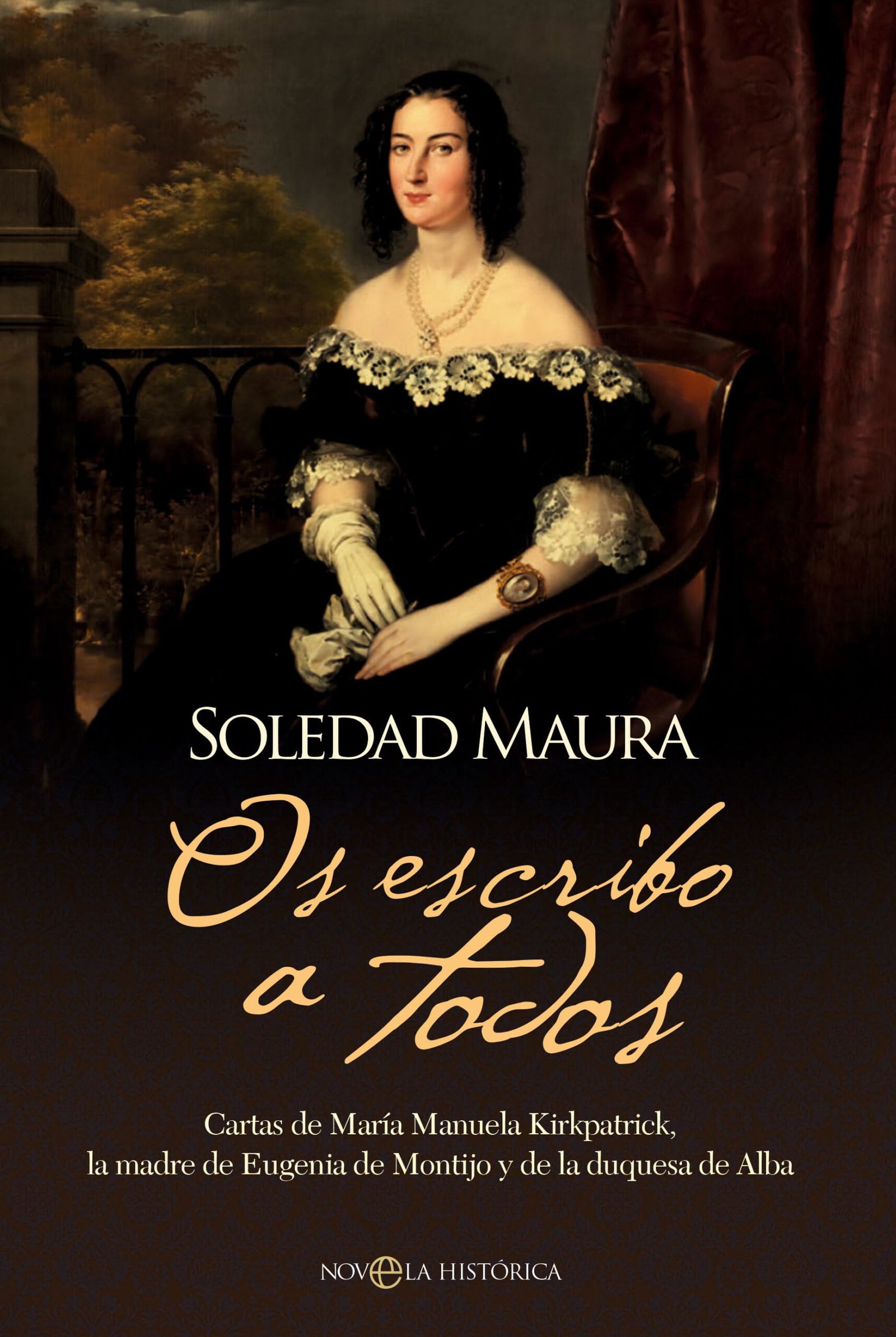 Os escribo a todos: Cartas de María Manuela Kirkpatrick, la madre de Eugenia de Montijo y de la duquesa de Alba (Novela histórica)