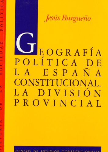 Geografía política de la España constitucional.: La división provincial. (Historia de la Sociedad Política)