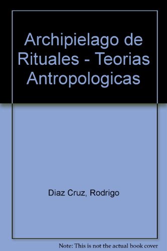 Archipielago De Rituales. Teorías Antropológicas Del Ritual (ANTROPOLOGÍA)