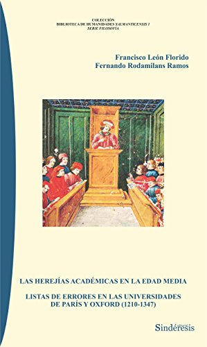 LAS HEREJIAS ACADÉMICAS EN LA EDAD MEDIA: LISTAS DE ERRORES EN LAS UNIVERSIDADES DE PARÍS Y OXFORD (1210-1347) (BIBLIOTECA DE HUMANIDADES SALMANTICENSIS)