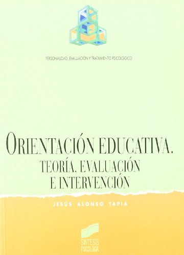 Orientación educativa: teoría, evaluación e intervención: 4 (Síntesis psicología. Personalidad, evaluación y tratamiento psicológico)
