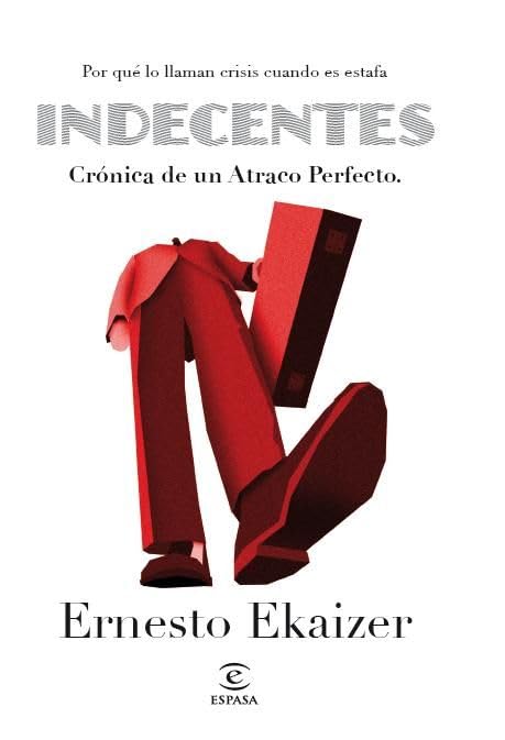 Indecentes: Craonica de Un Atraco Perfecto: Por Quae Lo Llaman Crisis Cuando Es Estafa (FUERA DE COLECCIÓN Y ONE SHOT)