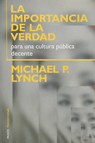 La importancia de la verdad : para una cultura pública decente (Paidos transiciones/ Paidos Transitions)