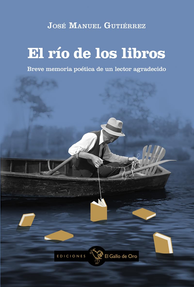 El río de los libros: Breve memoria poética de un lector agradecido: 8 (Gallo Negro)