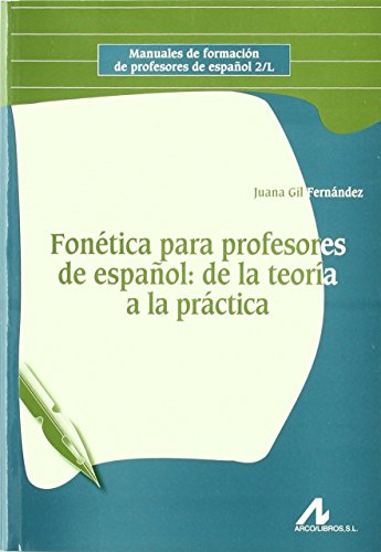 Fonética para profesores de español: de la teoría a la práctica: de La Teoria a la Practica (Manuales de formación de profesores de español 2/L)
