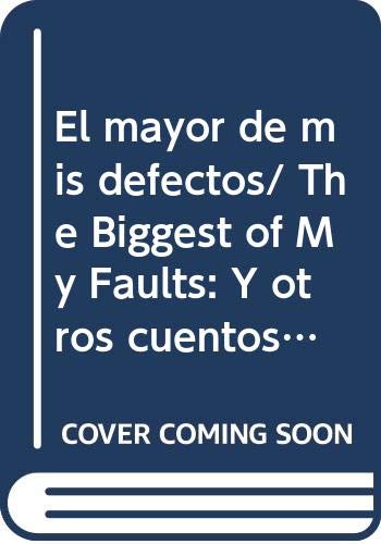 El mayor de mis defectos/ The Biggest of My Faults: Y otros cuentos/ And Other Stories (Narrativa)