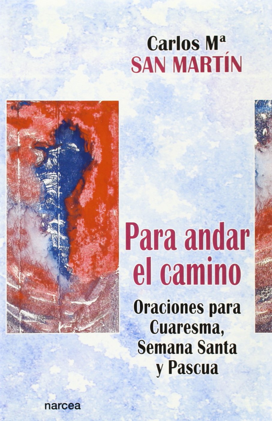 para andar El Camino: Oraciones para Cuaresma, Semana Santa y Pascua: 202 (Espiritualidad)