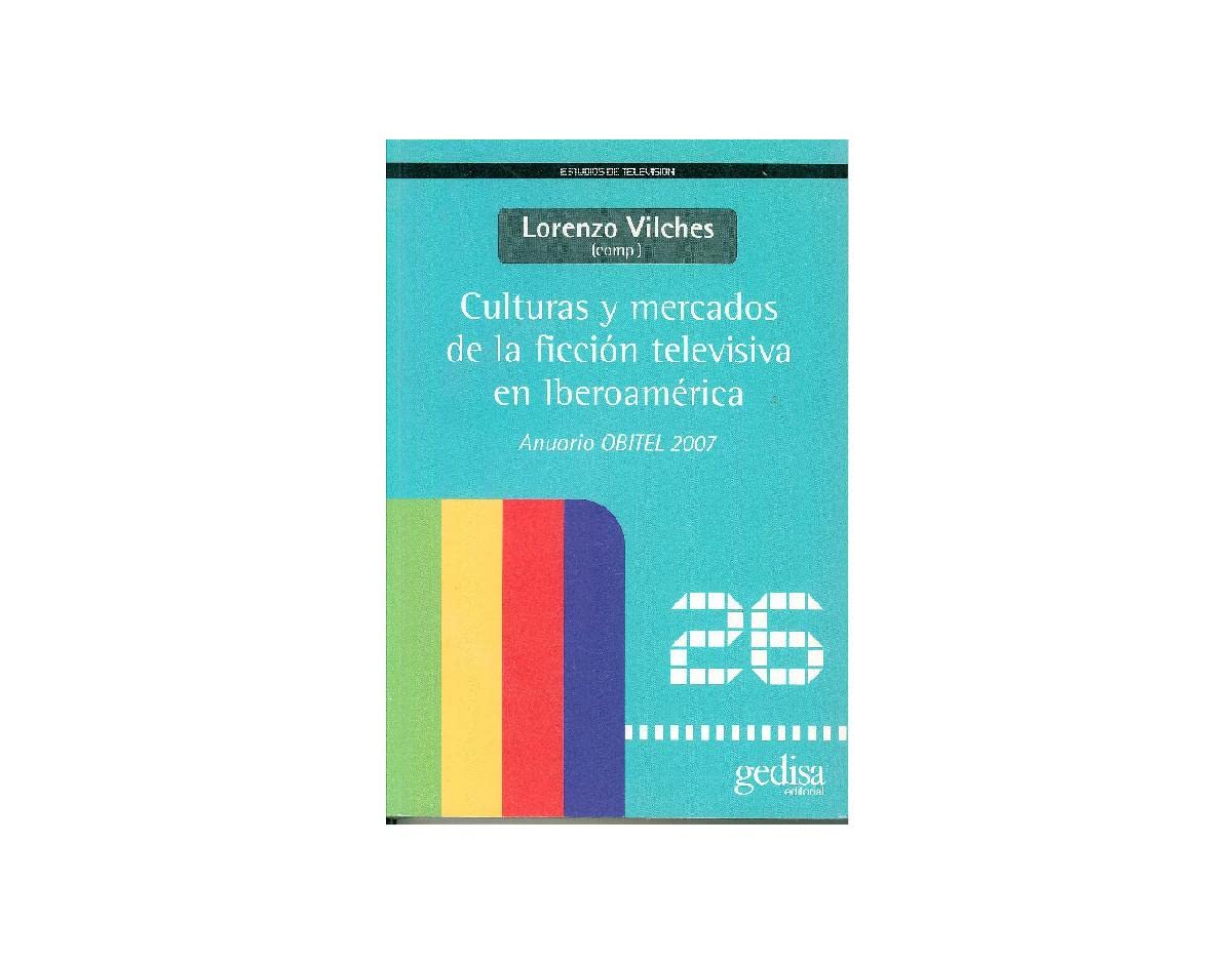Culturas y mercados de la ficción televisiva en Iberoamérica. anuario obitel '07 (SIN COLECCION)