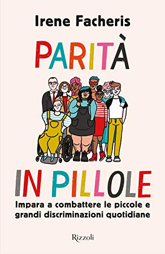 Parità in pillole. Impara a combattere le piccole e grandi discriminazioni quotidiane (Varia)