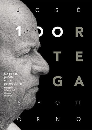 José Ortega Spottorno (1916-2016). Un editor, puente entre generaciones: Relato de una difícil época cultural de España (Libros Singulares (LS))