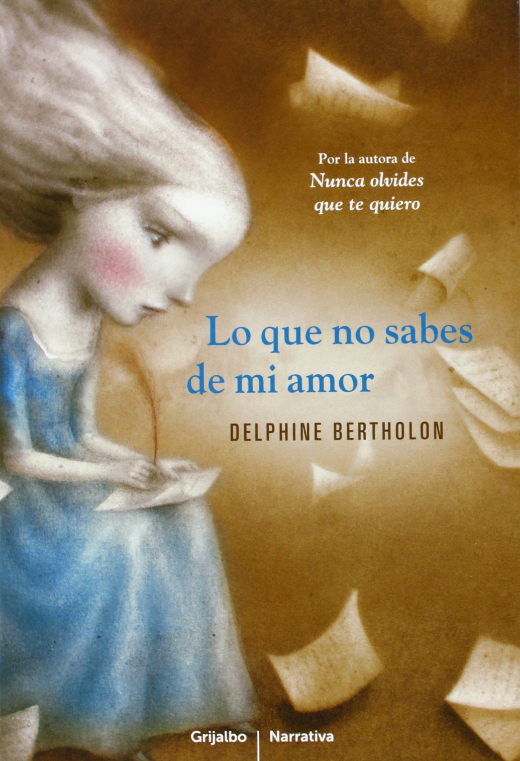 Lo que no sabes de mi amor (Grijalbo Narrativa)