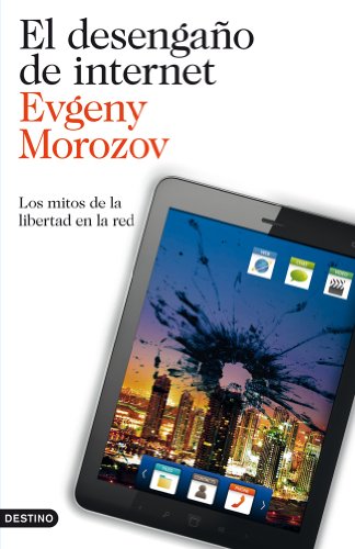 El desengaño de internet: Los mitos de la libertad en la red (Imago Mundi)
