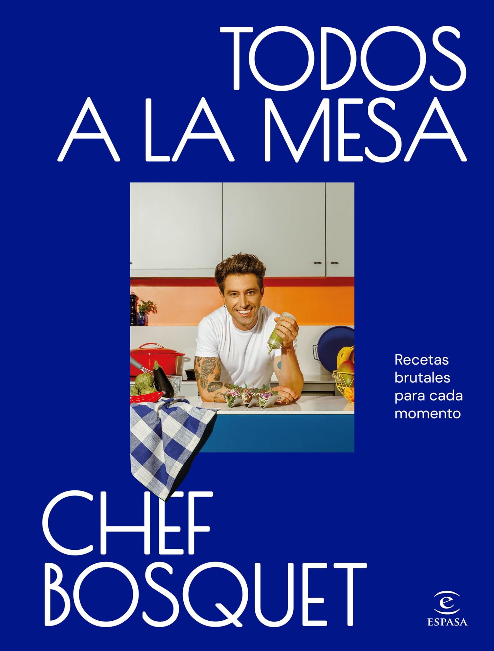 Todos a la mesa: Recetas brutales para cada momento (Espasa Gastronomía)