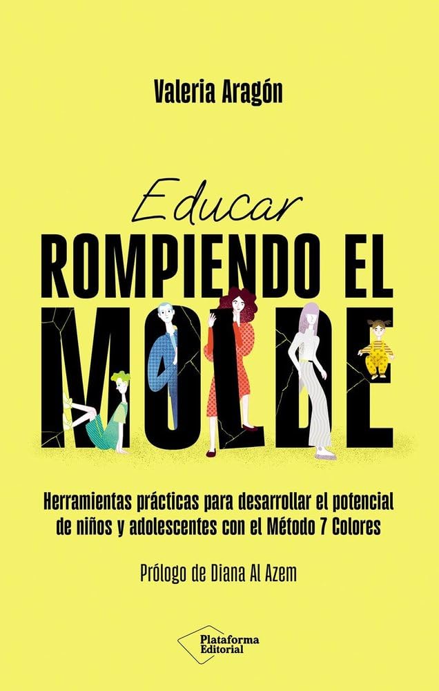 Educar rompiendo el molde: Herramientas prácticas para desarrollar el potencial de niños y adolescentes con el Método 7 Colores